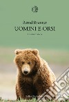 Uomini e orsi. Una breve storia libro