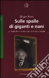 Sulle spalle di giganti e nani. La rivoluzione incompiuta di Albert Einstein libro