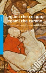 Legami che creano, legami che curano. Attaccamento: una teoria ponte per le psicoterapie libro