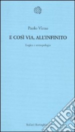 E così via, all'infinito. Logica e antropologia libro