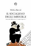 Il socialismo degli imbecilli. Propaganda, falsificazione, persecuzione degli ebrei libro