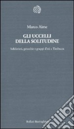 Gli uccelli della solitudine. Solidarietà, gerarchie e gruppi d'età a Timbuctu libro