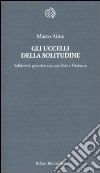 Gli uccelli della solitudine. Solidarietà, gerarchie e gruppi d'età a Timbuctu libro