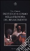 Individuo e cosmo nella filosofia del Rinascimento. Ediz. integrale libro