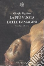 La più vuota delle immagini. Arte e figure della morte libro