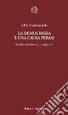 La democrazia è una causa persa? Paradossi di un'invenzione imperfetta libro di Mastropaolo Alfio