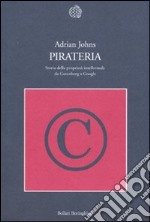 Pirateria. Storia della proprietà intellettuale da Gutenberg a Google libro