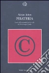Pirateria. Storia della proprietà intellettuale da Gutenberg a Google libro