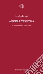 Amore e violenza. Il fattore molesto della civiltà libro