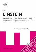 Relatività. Esposizione divulgativa e scritti classici su spazio geometria fisica libro