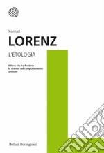 L'etologia. Il libro che ha fondato la scienza del comportamento animale libro