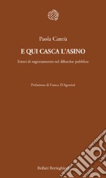 E qui casca l'asino. Errori di ragionamento nel dibattito pubblico libro