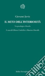 Il mito dell'interiorità. Tra psicologia e filosofia libro