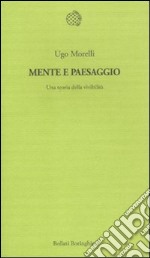 Mente e paesaggio. Una teoria della vivibilità libro