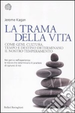 La trama della vita. Come geni, cultura, tempo e destino determinano il nostro temperamento libro