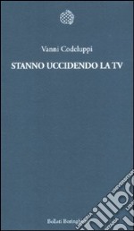 Stanno uccidendo la Tv libro