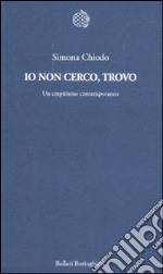 Io non cerco, trovo. Un empirismo contemporaneo libro