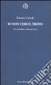 Io non cerco, trovo. Un empirismo contemporaneo libro