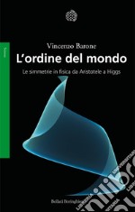 L'ordine del mondo. Le simmetrie in fisica da Aristotele a Higgs libro