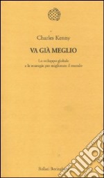 Va già meglio. Lo sviluppo globale e le strategie per migliorare il mondo libro