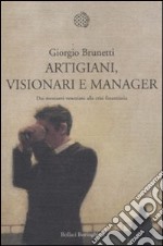 Artigiani, visionari e manager. Dai mercanti veneziani alla crisi finanziaria libro