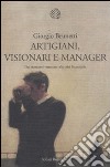 Artigiani, visionari e manager. Dai mercanti veneziani alla crisi finanziaria libro di Brunetti Giorgio