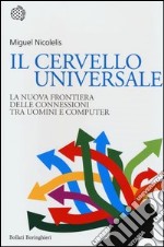 Il cervello universale. La nuova frontiera delle connessioni tra uomini e computer libro