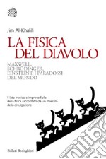 La fisica del diavolo. Maxwell, Schrödinger, Einstein e i paradossi del mondo libro