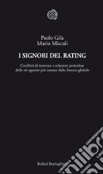 I signori del rating. Conflitti di interesse e relazioni pericolose delle tre agenzie più temute della finanza globale libro