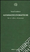 Alternative energetiche. Breviario dell'autosufficienza locale libro