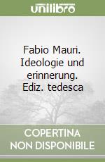 Fabio Mauri. Ideologie und erinnerung. Ediz. tedesca libro