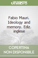 Fabio Mauri. Ideology and memory. Ediz. inglese