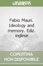 Fabio Mauri. Ideology and memory. Ediz. inglese libro