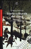 Storia culturale del clima. Dall'era glaciale al riscaldamento globale libro