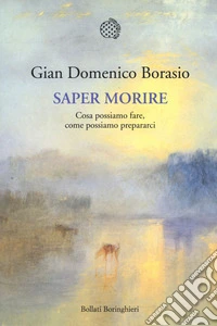 Saper morire. Cosa possiamo fare, come possiamo prepararci libro