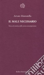 Il male necessario. Etica ed estetica sulla scena contemporanea libro