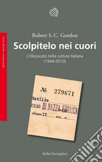 Scolpitelo nei cuori. L'Olocausto nella cultura italiana (1944-2010) libro