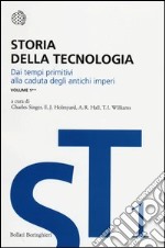 Storia della tecnologia. Vol. 1/2: Dai tempi primitivi alla caduta degli antichi imperi libro