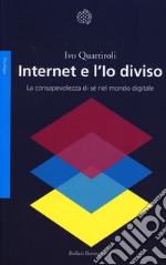 Internet e l'Io diviso. La consapevolezza di sé nel mondo digitale