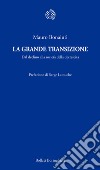 La grande transizione. Il declino della civiltà industriale e la risposta della decrescita libro