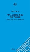 Non è un mondo per vecchi. Perché i ragazzi rivoluzionano il sapere libro