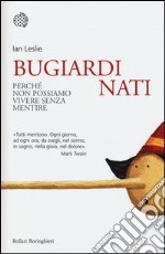 Bugiardi nati. Perché non possiamo vivere senza mentire libro