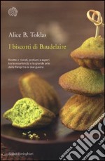 I biscotti di Baudelaire. Il libro di cucina di Alice B. Toklas