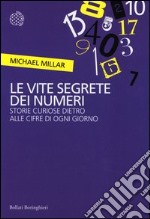 Le vite segrete dei numeri. Storie curiose dietro alle cifre di ogni giorno libro