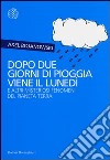 Dopo due giorni di pioggia viene il lunedì e altri misteriosi fenomeni del pianeta Terra libro