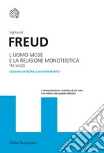 L'uomo Mosè e la religione monoteistica. Tre saggi. Ediz. integrale libro