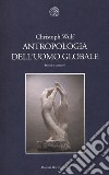 Antropologia dell'uomo globale. Storia e concetti libro di Wulf Christoph