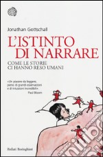 L'istinto di narrare. Come le storie ci hanno reso umani