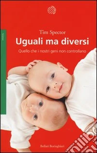 Uguali ma diversi. Quello che i nostri geni non controllano libro