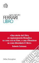 Libro. Vita e miracoli di un oggetto straordinario libro